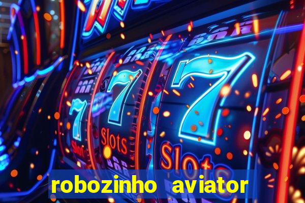 robozinho aviator bet nacional